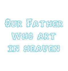 Our Father Who Art In Heaven Cloud Font Flat