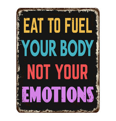 Eat To Fuel Your Body Not Your Emotions Vintage