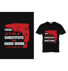 Here Is No Substitute For Hard Work T-shirt Design