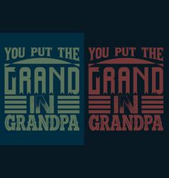 You Put The Grand In Grandpa