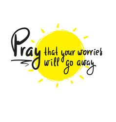 Pray That Your Worries Will Go Away