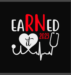 Earned It Nurse Graduacin 2023 Funny T-shirt Desi