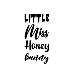 Little Miss Honey Bunny Black Letters Quote