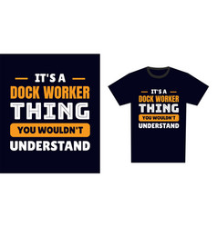 Dock Worker T Shirt Design Its A Worker