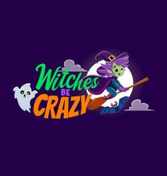 Witches Be Crazy Cartoon Halloween Quote