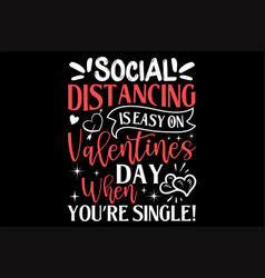 Social Distancing Is Easy On Valentines Day When Y