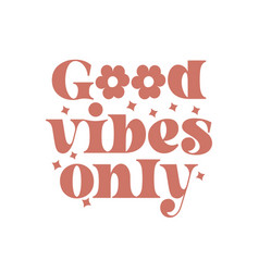 Good Vibes Only Inspirational Kindness Quote Retro