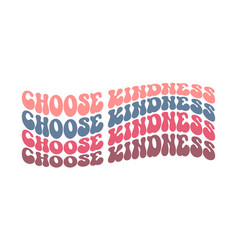 Choose Kindness Inspirational Quote Retro Wavy