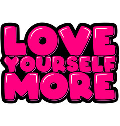 Love Yourself More