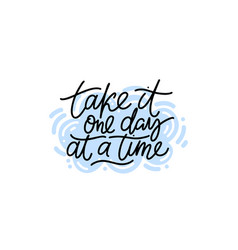 Take It One Day At A Time Script Modern Lettering