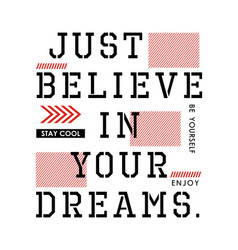 Typography Quotes Just Believe In Your Dreams