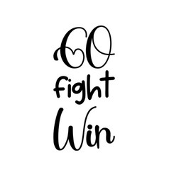 Go Fight Win Black Lettering Quote