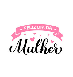 Feliz Dia Da Mulher - Happy Womens Day