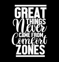 Great Things Never Came From Comfort Zones