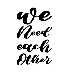 We Need Each Other Letter Quote