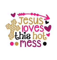 Jesus Love This Hot Mess Typography T Shirt