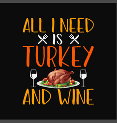 All I Need Is Turkey And Wine Svg Cricut Craft Cut