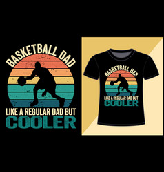 Basketball Dad Like A Regular But Cooler T