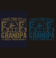 I Have Two Titles Dad And Grandpa Rock Them