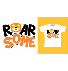 Roar Some Typography With Lion Cartoon Tshirt