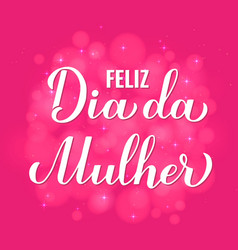 Feliz Dia Da Mulher - Happy Womens Day