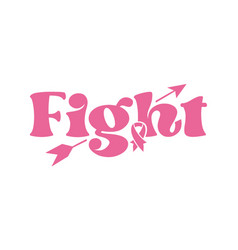 Fight Breast Cancer Awareness Quote Typography