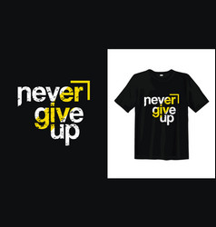 Never Give Up Typography T Shirt Design Tee Print