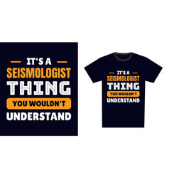 Seismologist T Shirt Design Its A