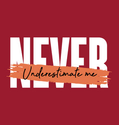 Never Underestimate Me