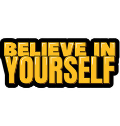 Believe In Yourself