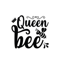 Queen Bee Typography T Shirt Design Tee Print