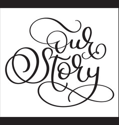 Hand Drawn Text Our Story On White