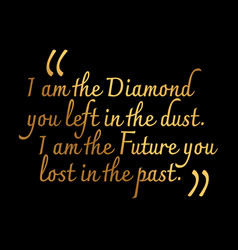 I Am Diamond You Left In Dust Am