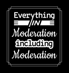 Everything In Moderation Quote