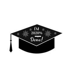 I Am 2020 Percent Done Lettering On Graduation