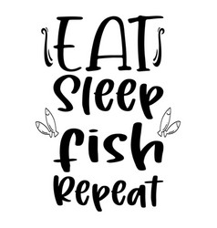 Eat Sleep Fish Repeat Letter Quote