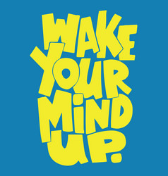 Wake Your Mind Up