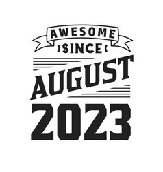 Awesome Since August 2023 Born