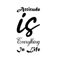 Attitude Is Everything In Life Black Letter Quote