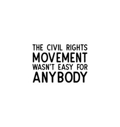 Civil Rights Movement Wasnt Easy