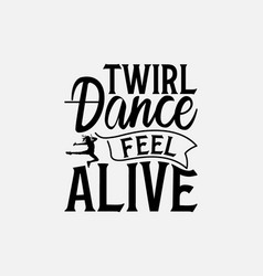 Twirl Dance Feel Alive