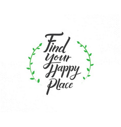 Find Your Happy Place Hand Drawn Lettering Phrase