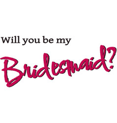 Will You Be My Bridesmaid Wedding Calligraphy Sign