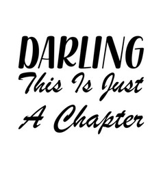 Darling This Is Just A Chapter Black Letter Quote