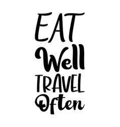 Eat Well Travel Often Letter Quote