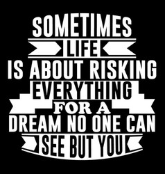 Sometimes Life Is About Risking Everything