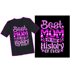 Best Mom In The History Of Ever T-shirt