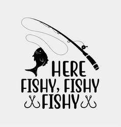 Funny Fisherman Here Fishy Fishy Fishy T-shirt Gif