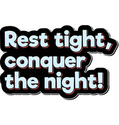 Rest Tight Conquer Night Aesthetic Lettering