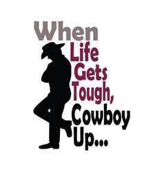 When Life Gets Tough Cowboy Up Typography T Shirt